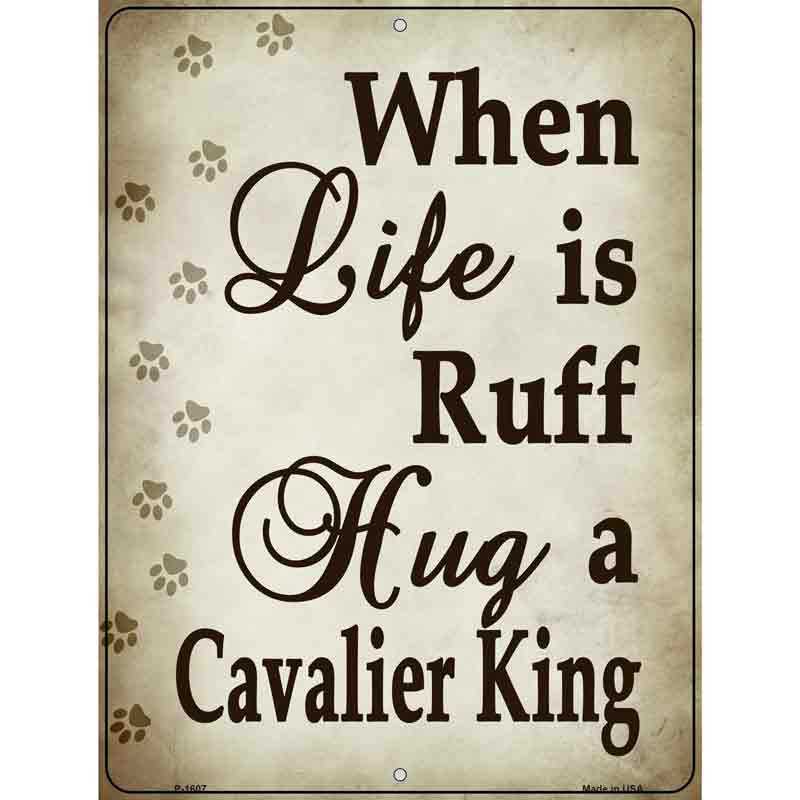 No.P-1607 9 x 12 in. When Life Is Ruff Hug A Cavalier King Rectangle Metal Novelty Parking Sign