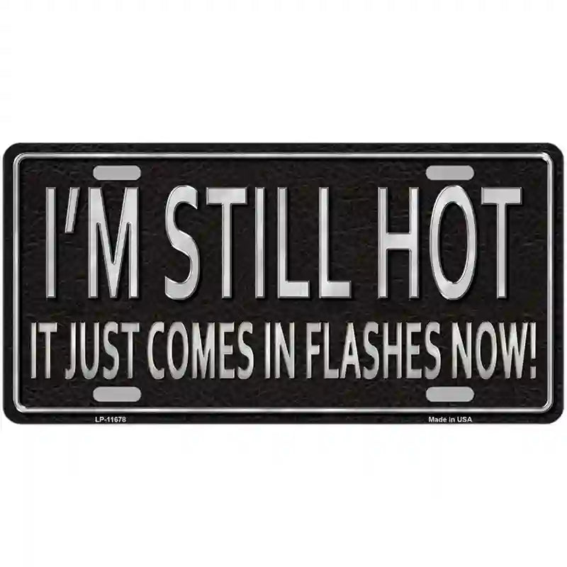 LLP-11678 24 x 12 in. I Am Still Hot Novelty License Plate