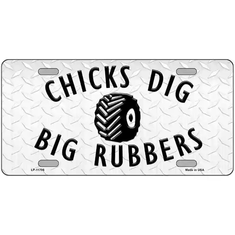 LLP-11705 24 x 12 in. Chicks Dig Big Rubbers Novelty License Plate