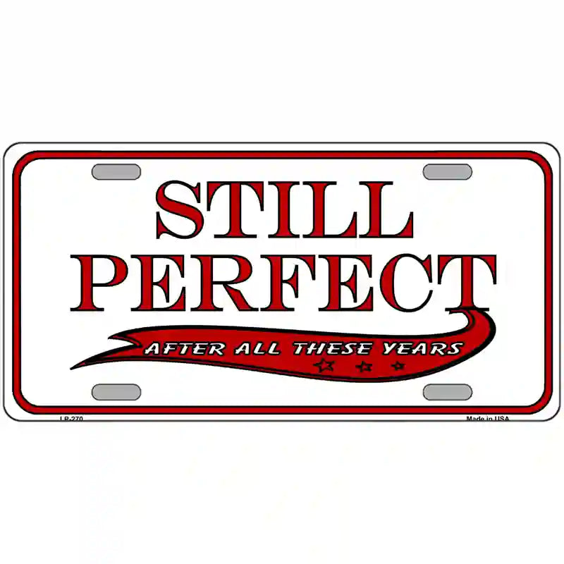 LLP-270 24 x 12 in. Still Perfect Metal Novelty License Plate