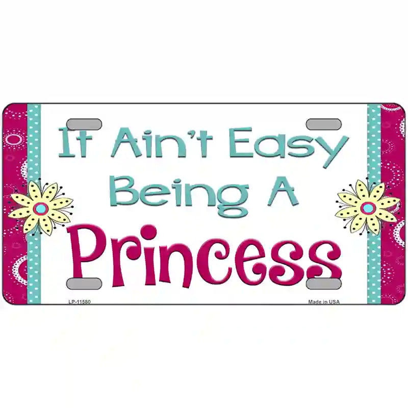 LLP-11580 24 x 12 in. It Aint Easy Being A Princess Novelty License Plate