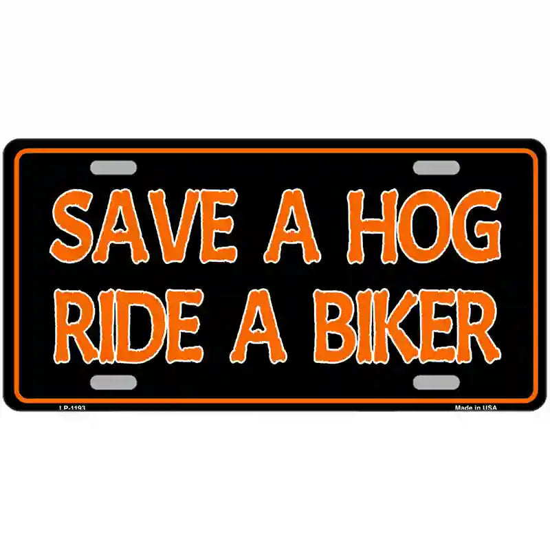 LLP-1193 24 x 12 in. Save A Hog Ride A Biker Novelty Metal License Plate