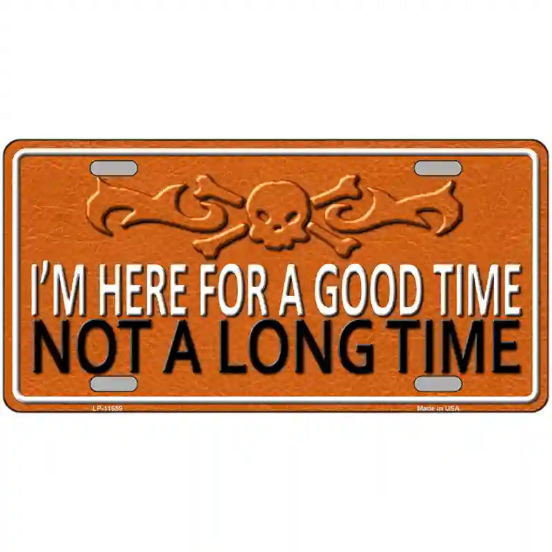 LLP-11659 24 x 12 in. Here for A Good Time Novelty License Plate