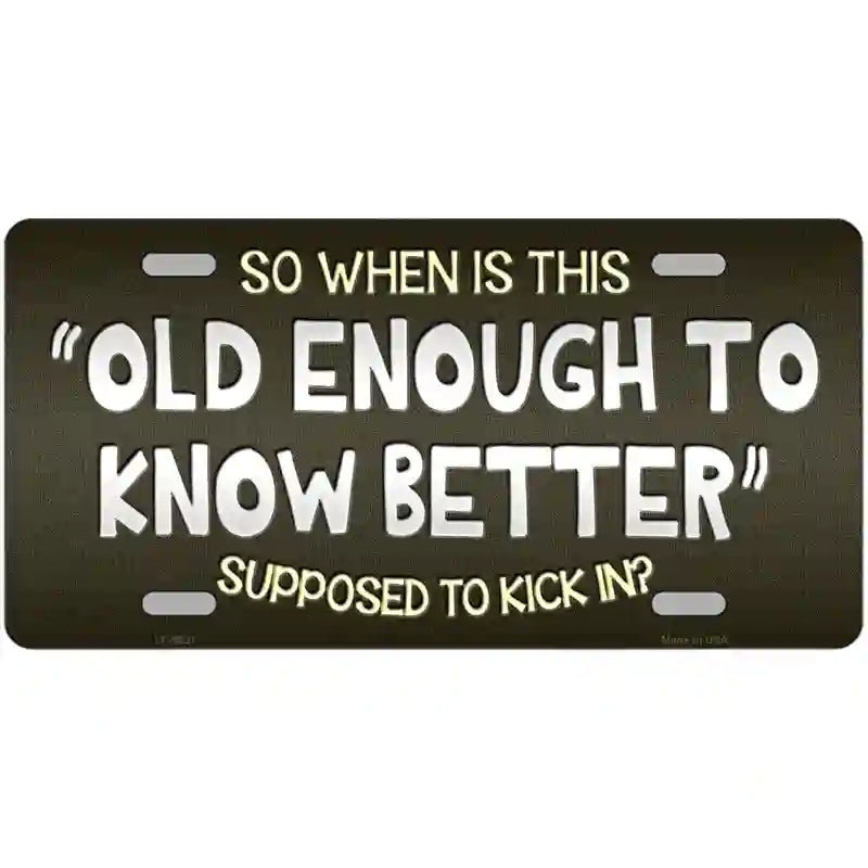LLP-9631 24 x 12 in. Old Enough Know Better Novelty Metal License Plate
