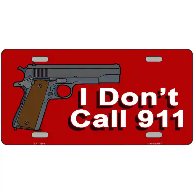 LLP-11309 24 x 12 in. I Dont Call 911 Novelty License Plate
