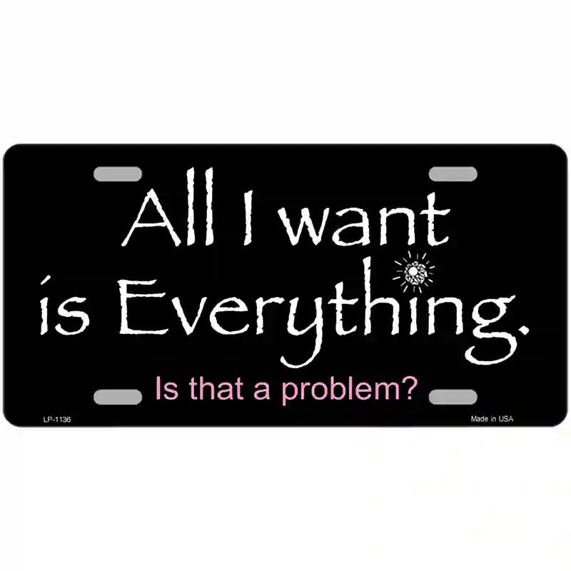 LLP-1136 24 x 12 in. All I Want is Everything Novelty Metal License Plate