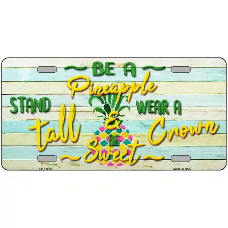 LLP-11865 24 x 12 in. Be A Pineapple Novelty License Plate