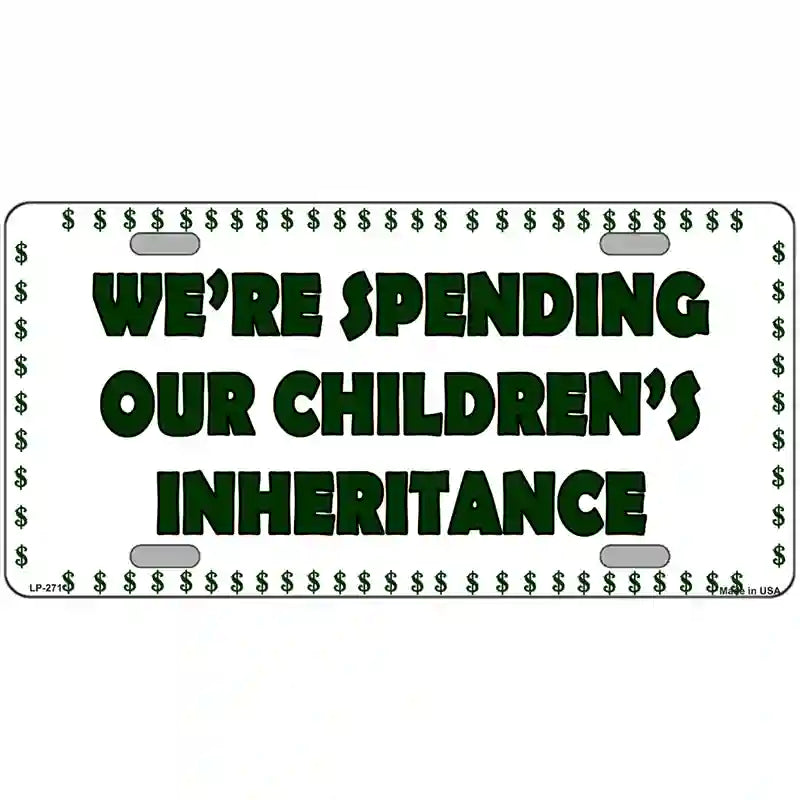 LLP-271 24 x 12 in. Spending Inheritance Metal Novelty License Plate