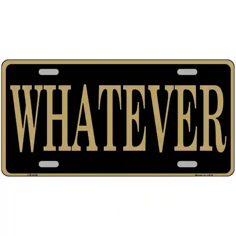 LLP-426 24 x 12 in. Whatever Metal Novelty License Plate