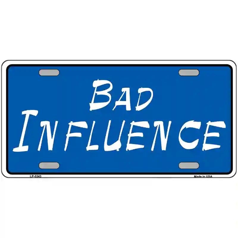 LLP-5343 24 x 12 in. Bad Influence Novelty Metal License Plate