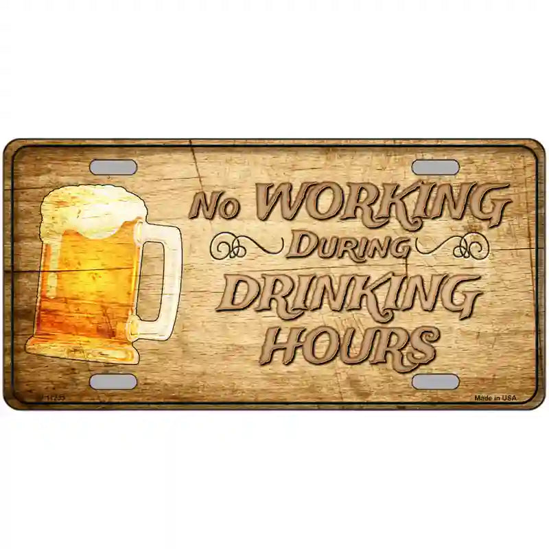 LLP-11233 24 x 12 in. No Working During Drinking Hours Novelty License Plate