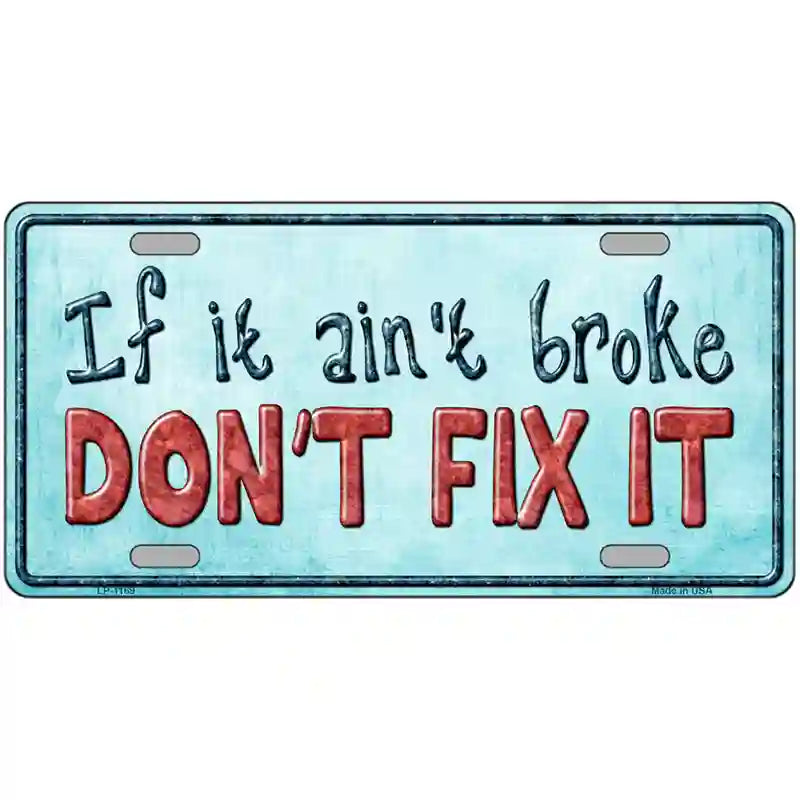 LLP-1169 24 x 12 in. Dont Fix It Novelty Metal License Plate