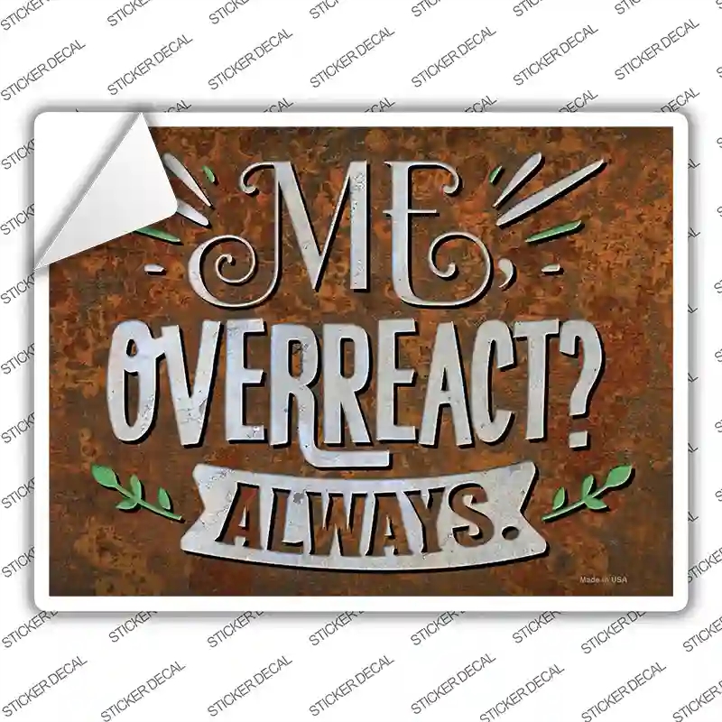 P-3640s-L Me Overreact Always Novelty Rectangle Sticker Decal - Large