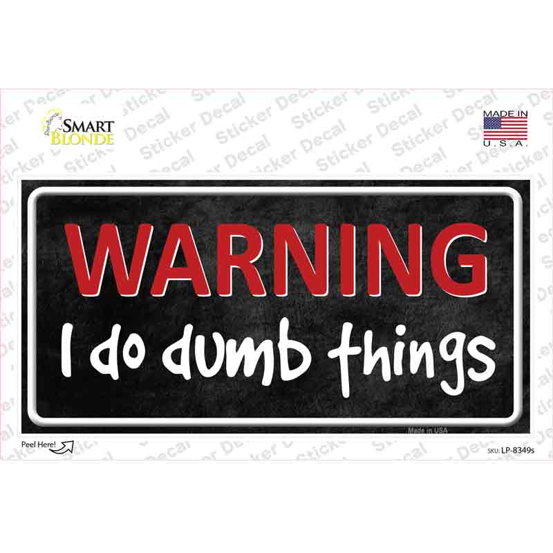 LP-8349s-M I Do Dumb Things Novelty Sticker Decal - Medium