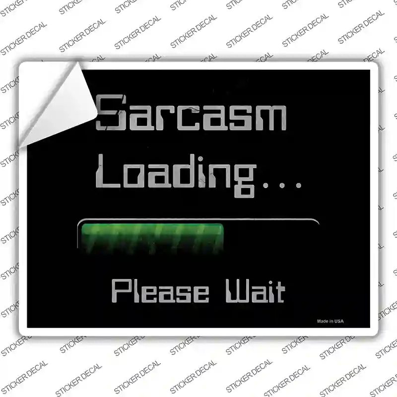 P-2407s-XL Sarcasm Loading Novelty Rectangle Sticker Decal - Extra Large