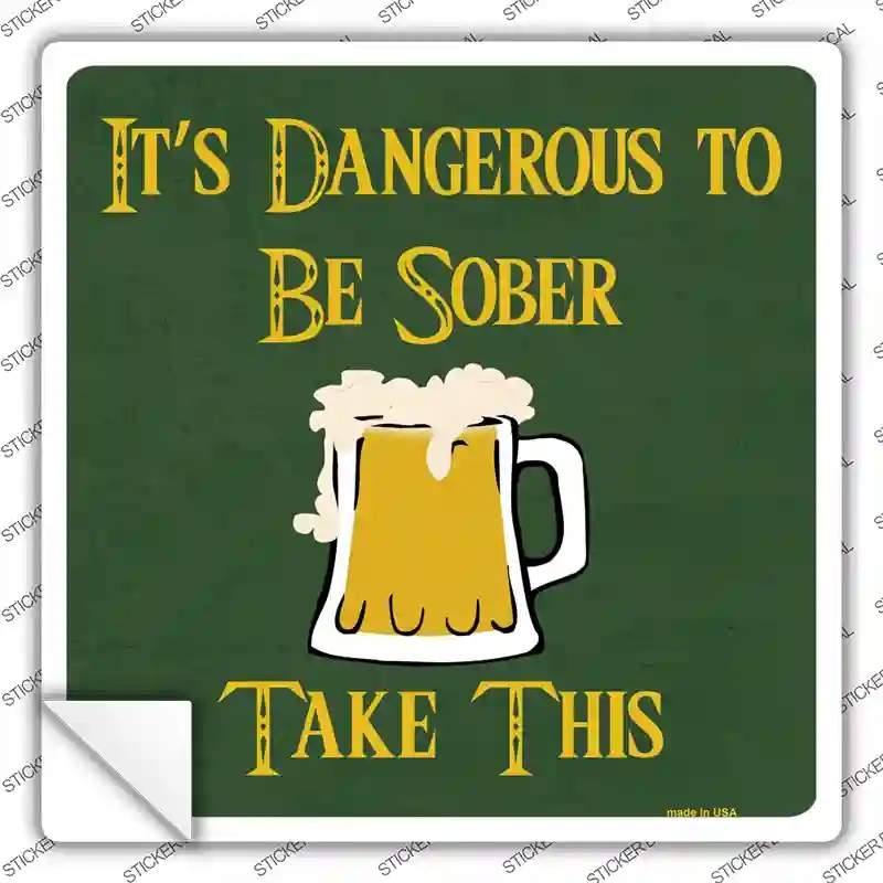 SQ-346s-S Dangerous to be Sober Novelty Square Sticker Decal - Small