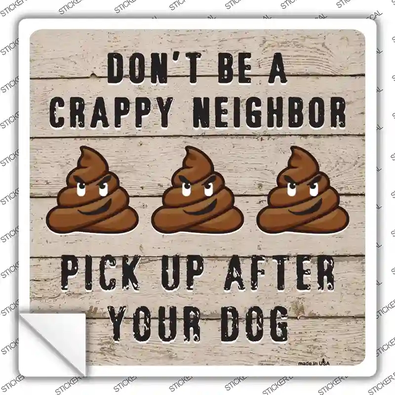 SQ-358s-S Dont Be A Crappy Neighbor Novelty Square Sticker Decal - Small