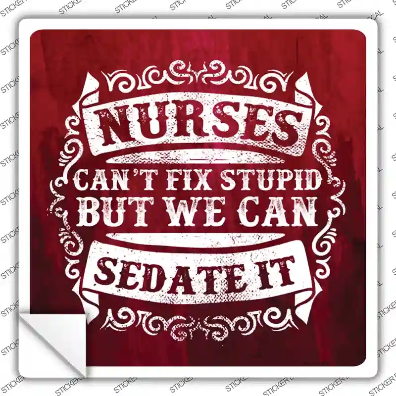 SQ-091s-XL Nurses Can Sedate It Novelty Square Sticker Decal - Extra Large