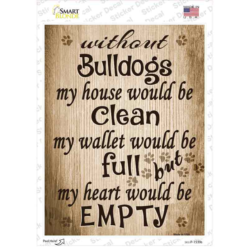 P-1539s-M Without Bulldogs My House Would Be Clean Novelty Rectangle Sticker Decal - Medium
