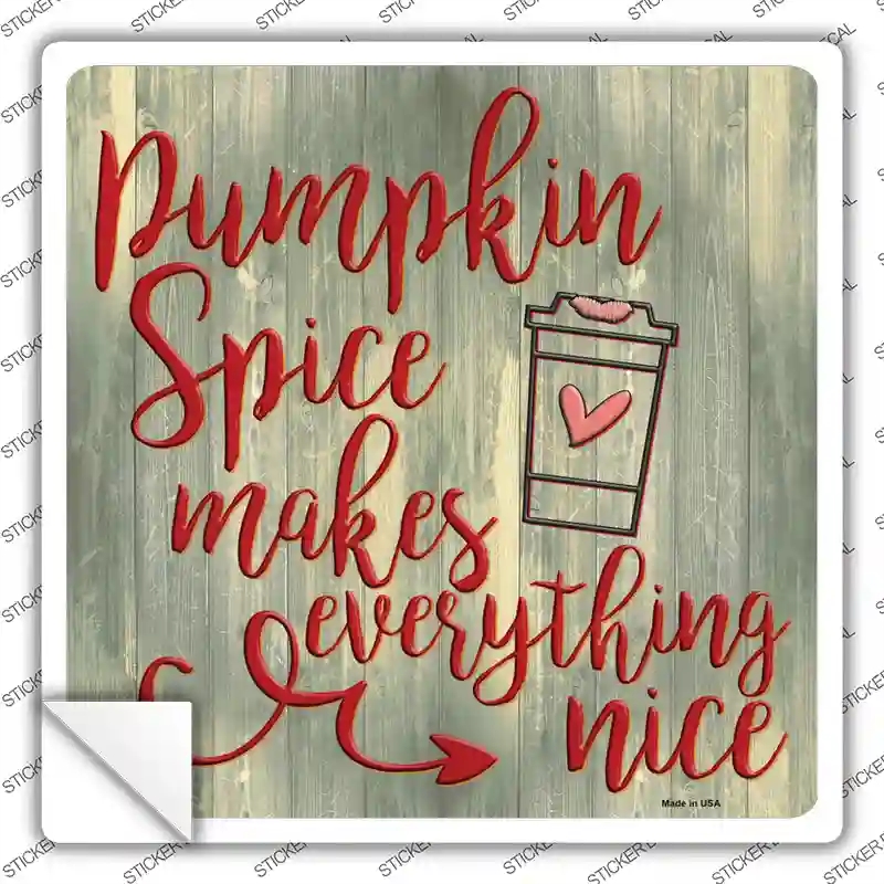 SQ-1345s-S Pumpkin Spice Makes Everything Nice Novelty Square Sticker Decal - Small