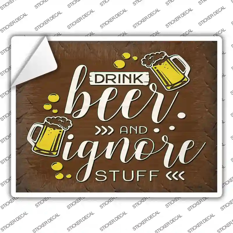 P-3722s-S Drink Beer & Ignore Stuff Novelty Rectangle Sticker Decal - Small