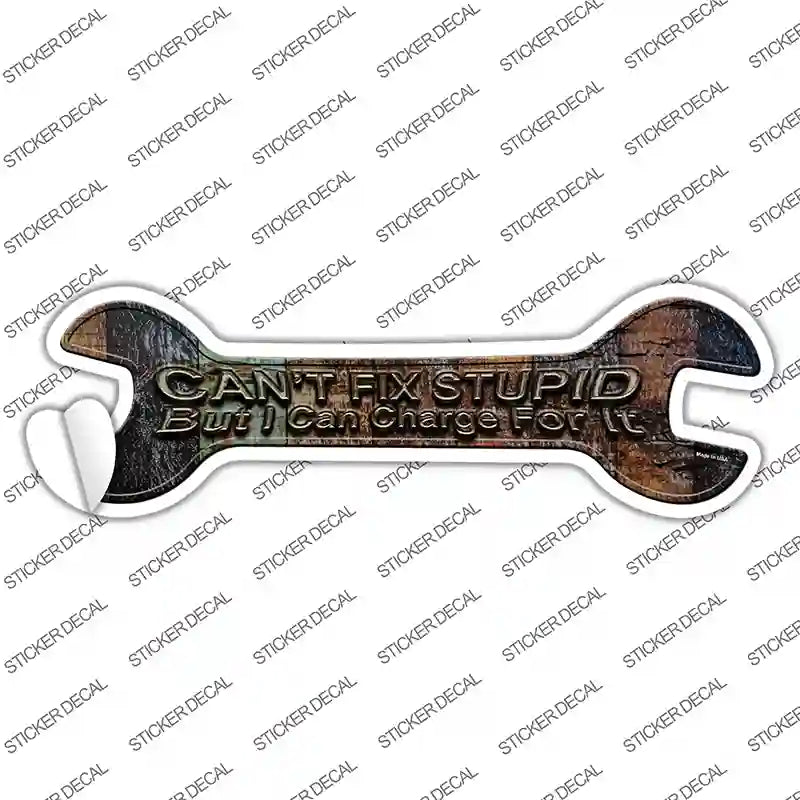 W-116s-L Cant Fix Stupid Novelty Wrench Sticker Decal - Large