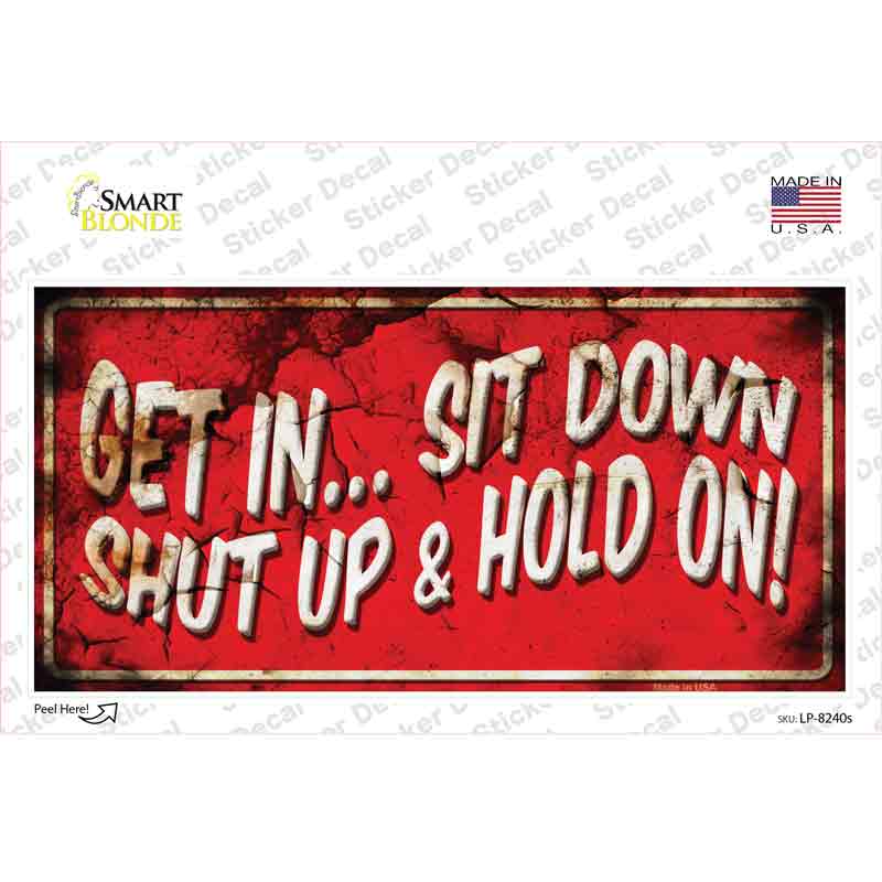 LP-8240s-M Get in Sit Down Shut Up Vine Novelty Sticker Decal - Medium