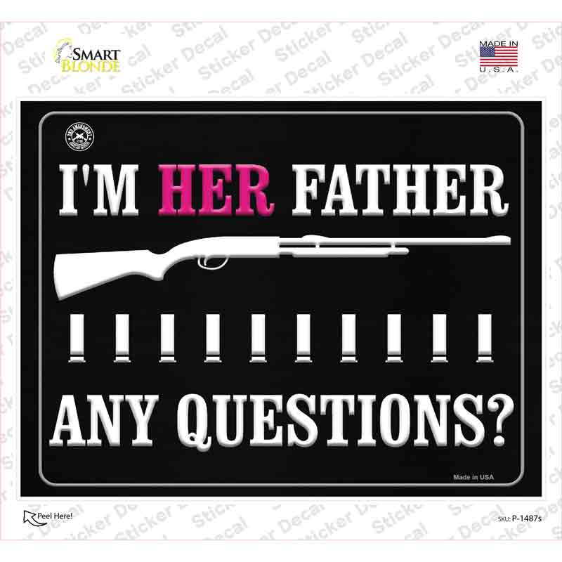 P-1487s-M Im Her Father Any Questions Novelty Rectangle Sticker Decal - Medium