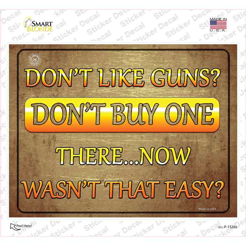 P-1526s-M Dont Like Guns Dont Buy One Novelty Rectangle Sticker Decal - Medium