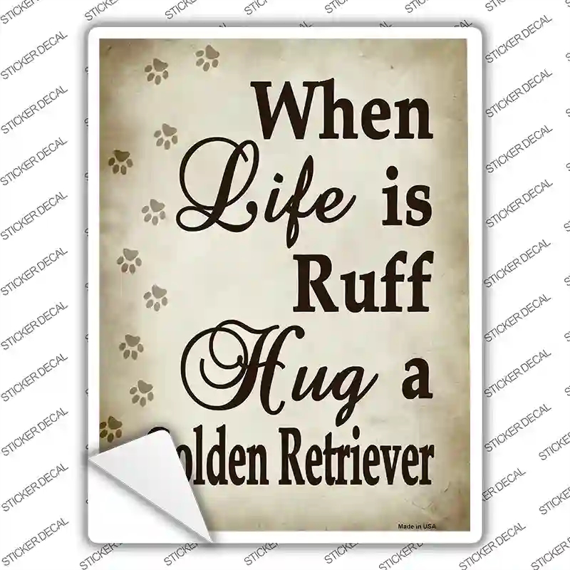 P-1545s-XL When Life is Ruff Hug A Golden Retriever Novelty Rectangle Sticker Decal - Extra Large