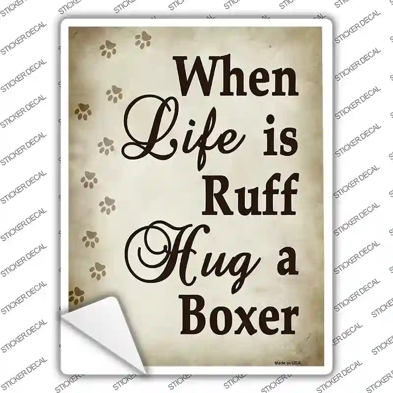P-1551s-XL When Life is Ruff Hug A Boxer Novelty Rectangle Sticker Decal - Extra Large