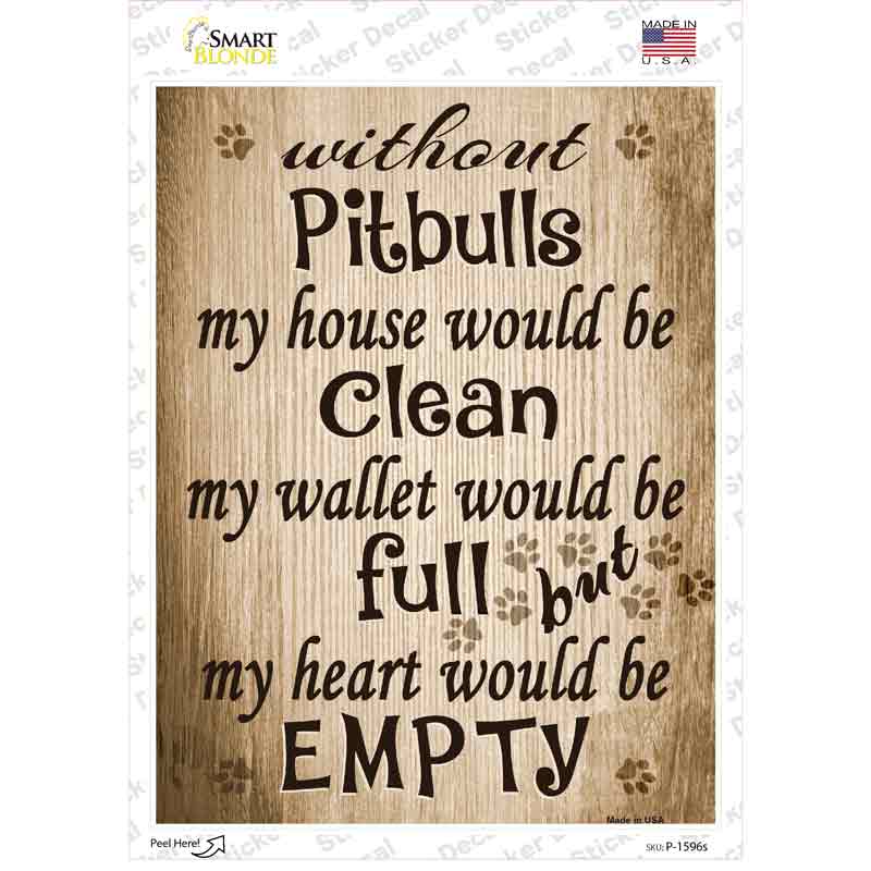 P-1596s-M Without Pitbulls My House Would Be Clean Novelty Rectangle Sticker Decal - Medium