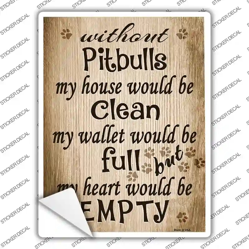 P-1596s-S Without Pitbulls My House Would Be Clean Novelty Rectangle Sticker Decal - Small