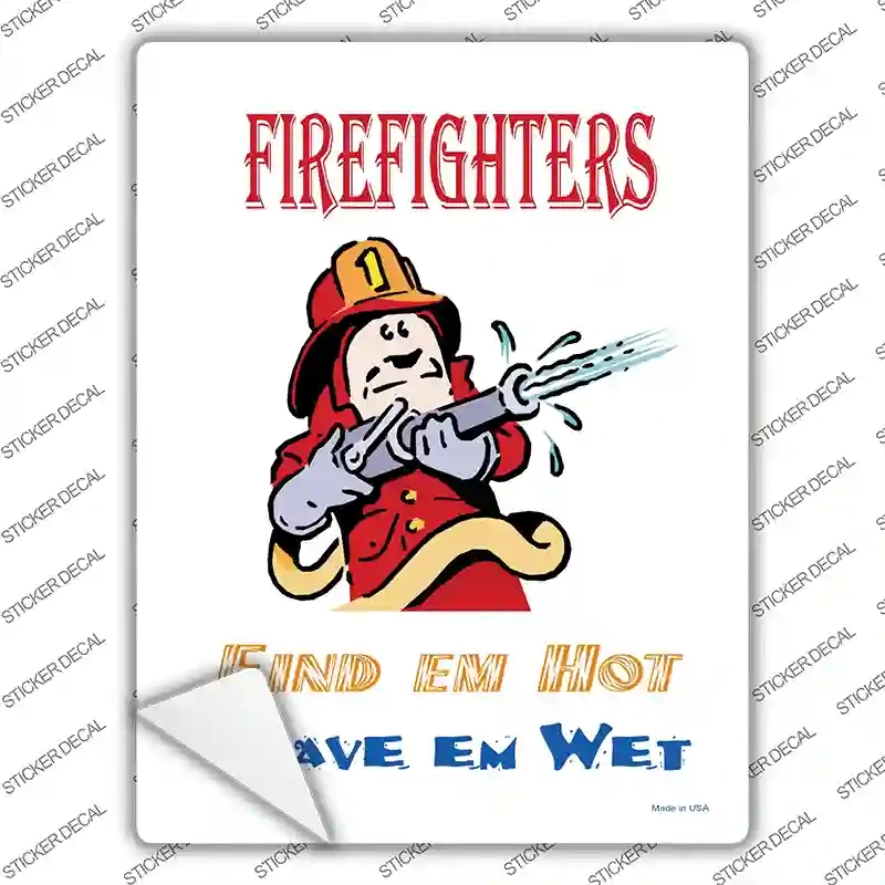 P-2001s-XL Firefighters Find EM Hot Leave EM Wet Novelty Rectangle Sticker Decal - Extra Large