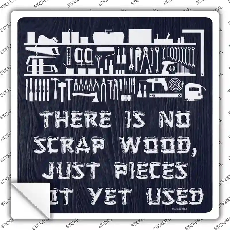 SQ-1418s-L There is No Scrap Wood Novelty Square Sticker Decal - Large