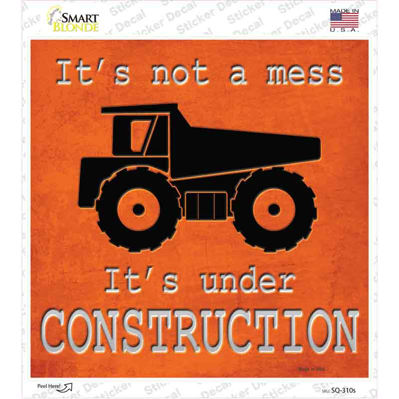 SQ-310s-M Its Not A Mess Its Under Construction Novelty Square Sticker Decal - Medium