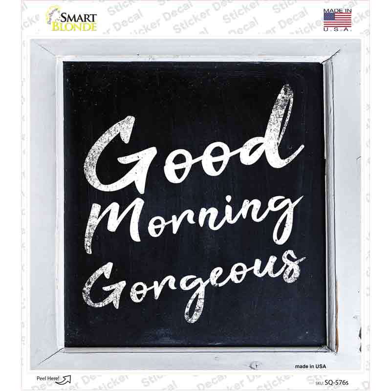 SQ-576s-M Good Morning Gorgeous Novelty Square Sticker Decal - Medium