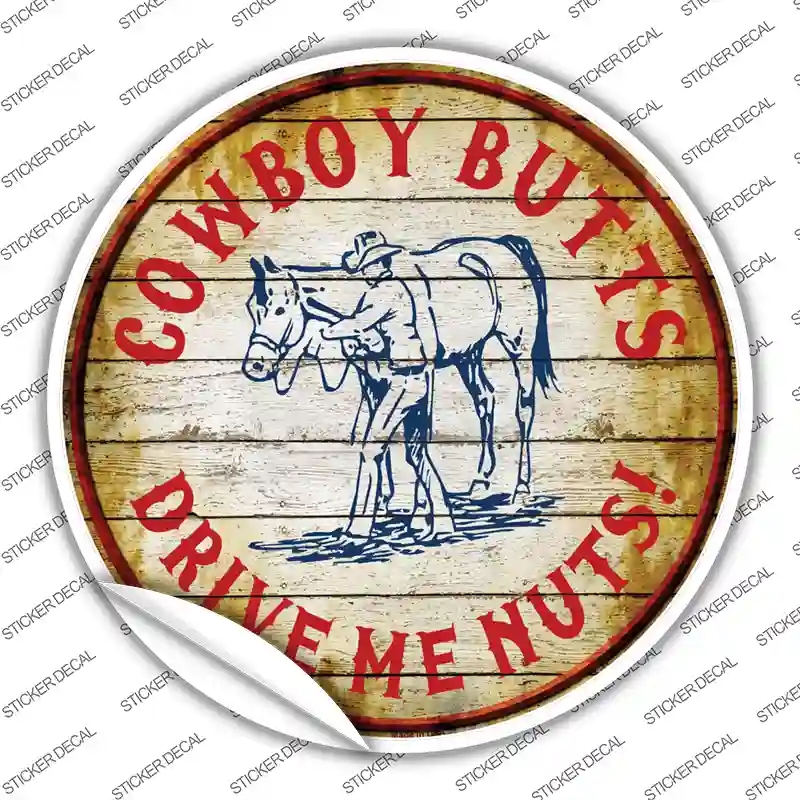 C-547s-XL Cowboy Butts Drive Me Nuts Novelty Circle Sticker Decal - Extra Large