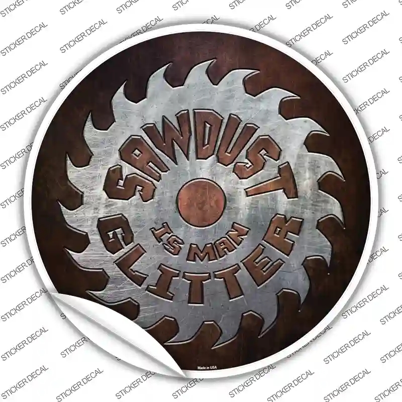 C-970s-S Sawdust is Man Glitter Novelty Circle Sticker Decal - Small