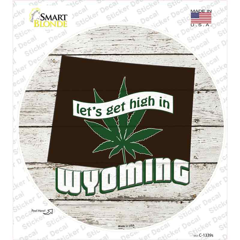 C-1339s-M Lets Get High in Wyoming Novelty Circle Sticker Decal - Medium
