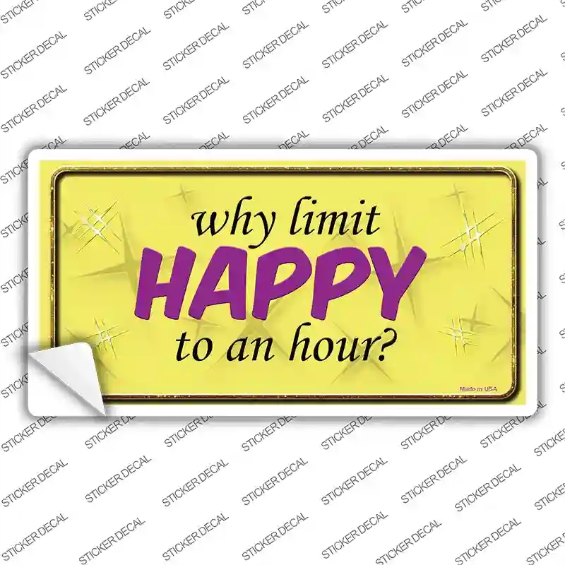 LP-11227s-S Why Limit HAPPY to An Hour Novelty Sticker Decal - Small