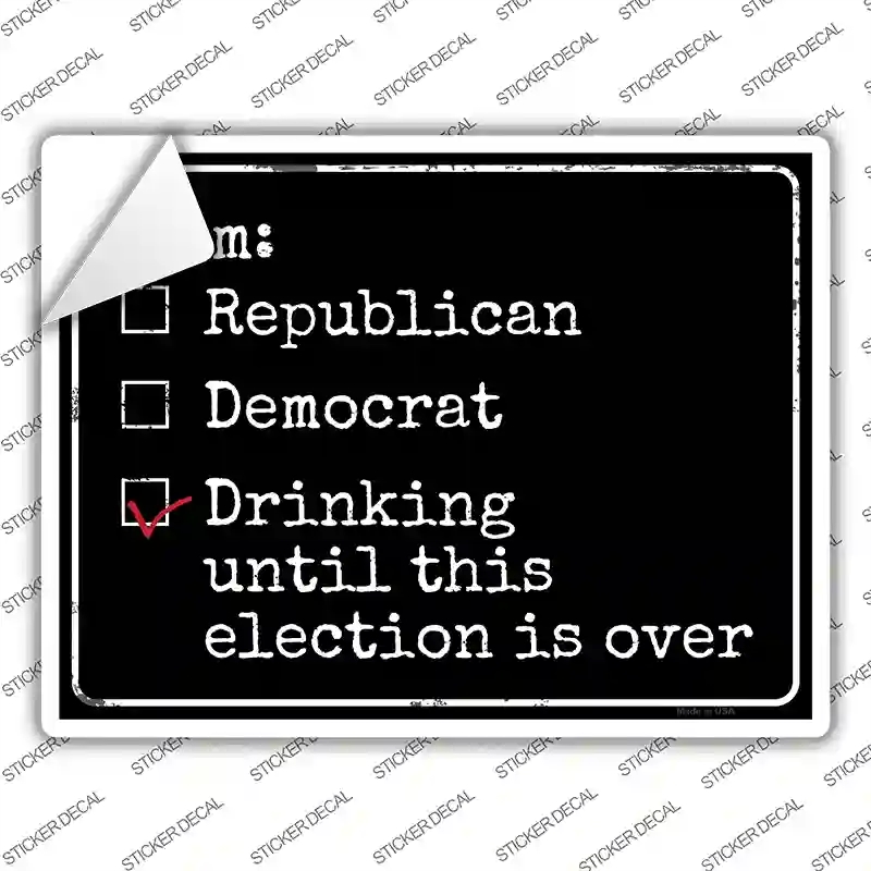 P-1446s-L Drinking Until Election is Over Novelty Rectangle Sticker Decal - Large