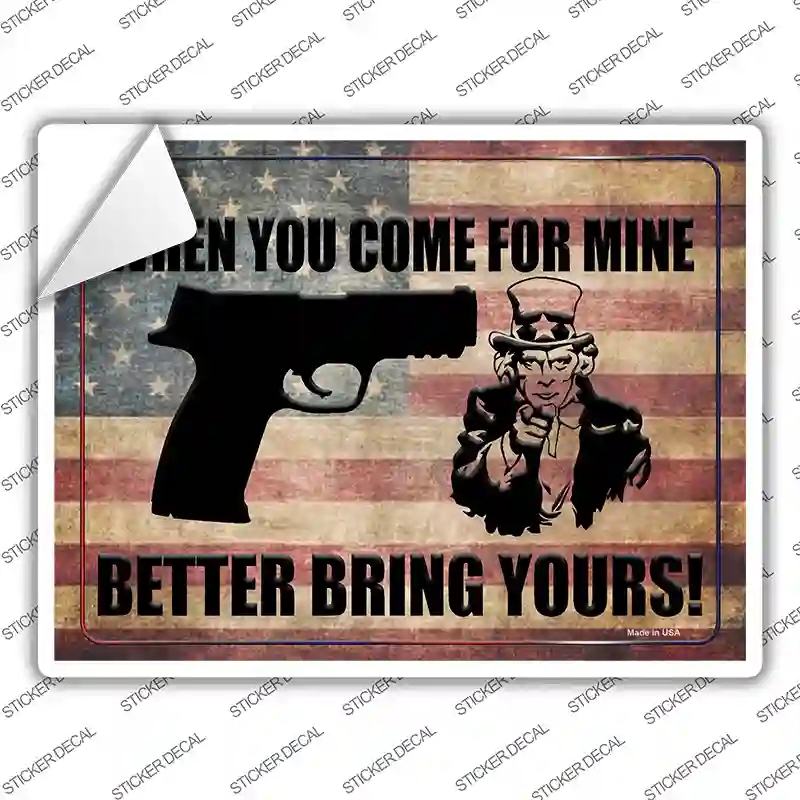 P-1521s-XL When You Come for Mine Better Bring Yours Novelty Rectangle Sticker Decal - Extra Large