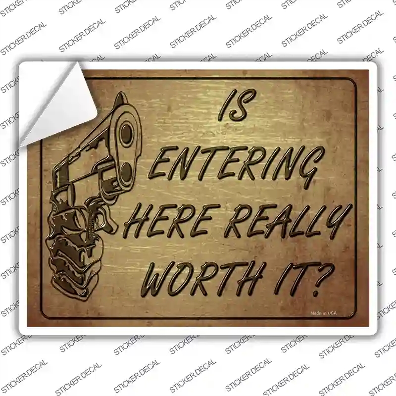 P-1525s-XL Is Entering Here Really Worth It Novelty Rectangle Sticker Decal - Extra Large
