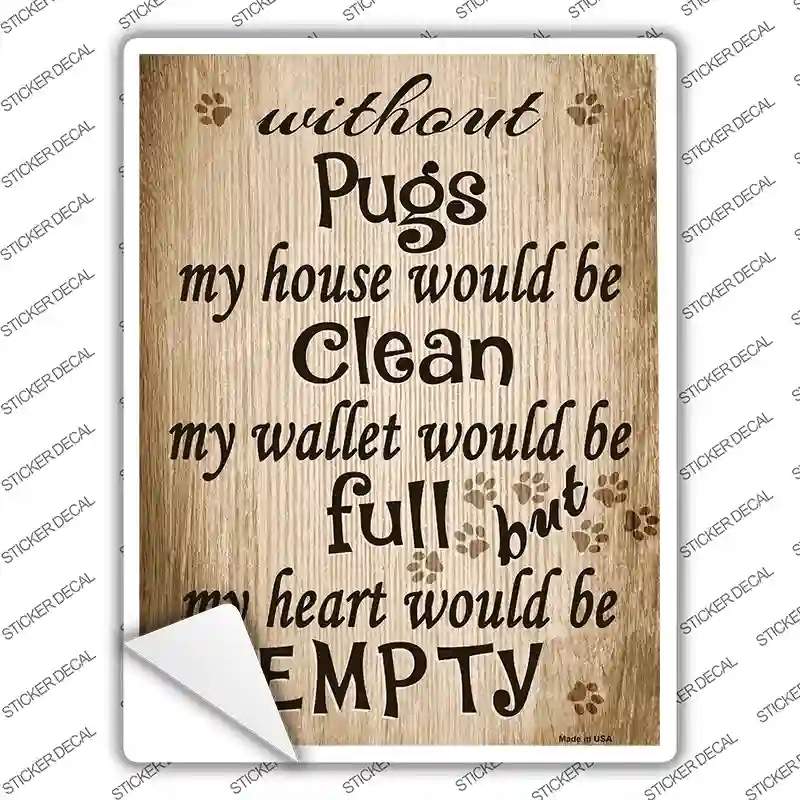 P-1538s-XL Without Pugs My House Would Be Clean Novelty Rectangle Sticker Decal - Extra Large