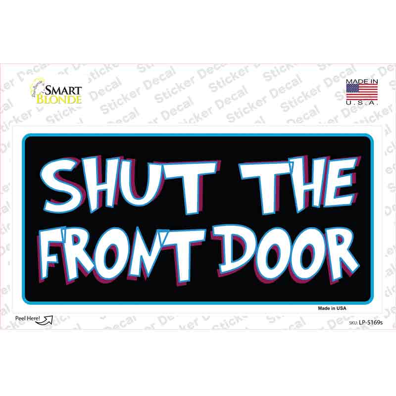 LP-5169s-M Shut the Front Door Novelty Sticker Decal - Medium