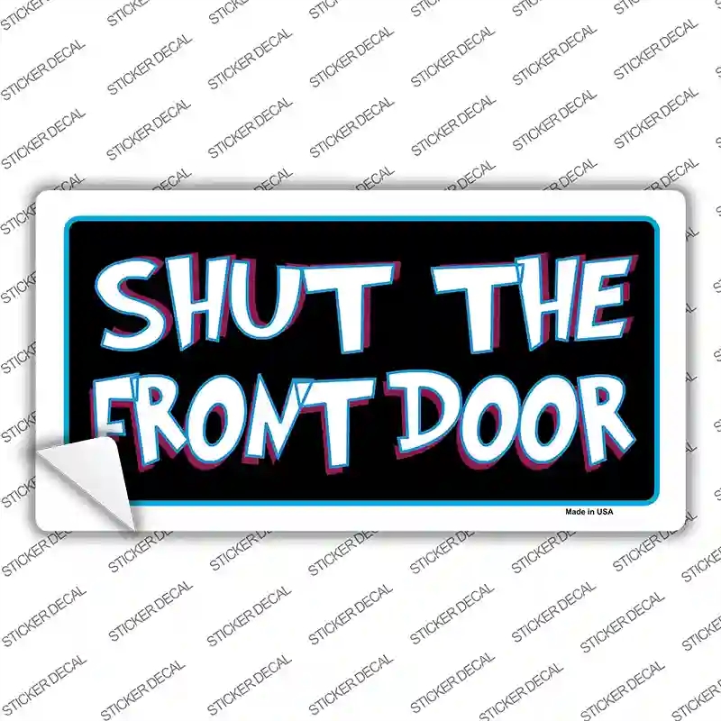 LP-5169s-S Shut the Front Door Novelty Sticker Decal - Small