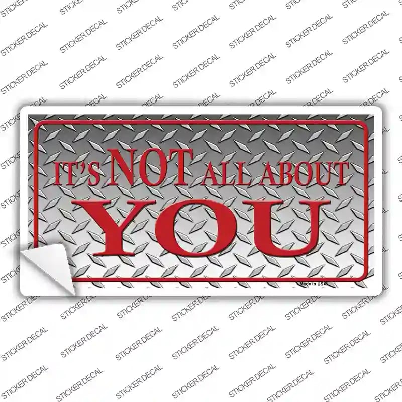 LP-322s-XL Its Not All About You Novelty Sticker Decal - Extra Large