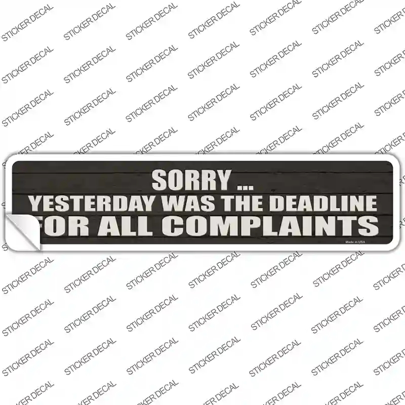 K-1708s-S Complaint Deadline Was Yesterday Novelty Narrow Sticker Decal - Small
