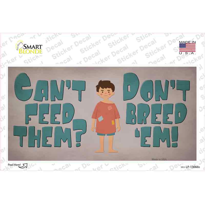 LP-13666s-M Cant Feed Em Dont Breed Em Novelty Sticker Decal - Medium